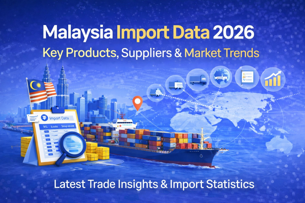 Malaysia Import Data: Key Products, Suppliers & Market Trends (2026)